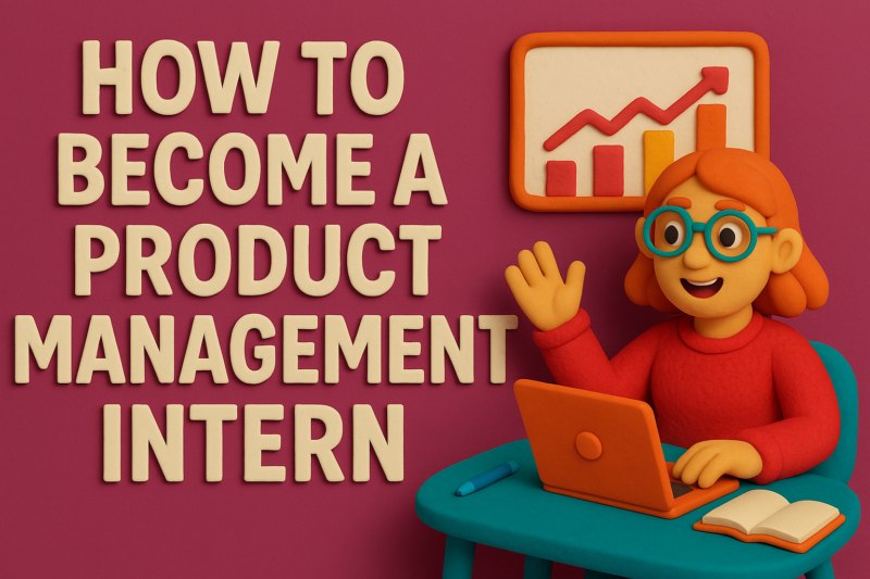 How to Become a Product Management Intern